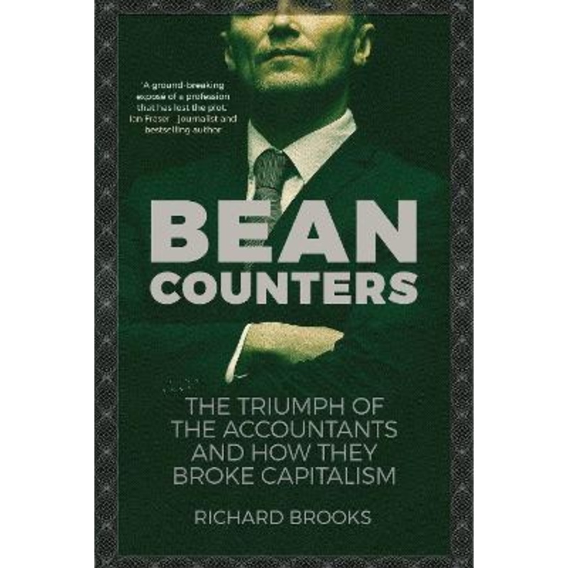 Bean Counters: The Triumph of the Accountants and How They Broke