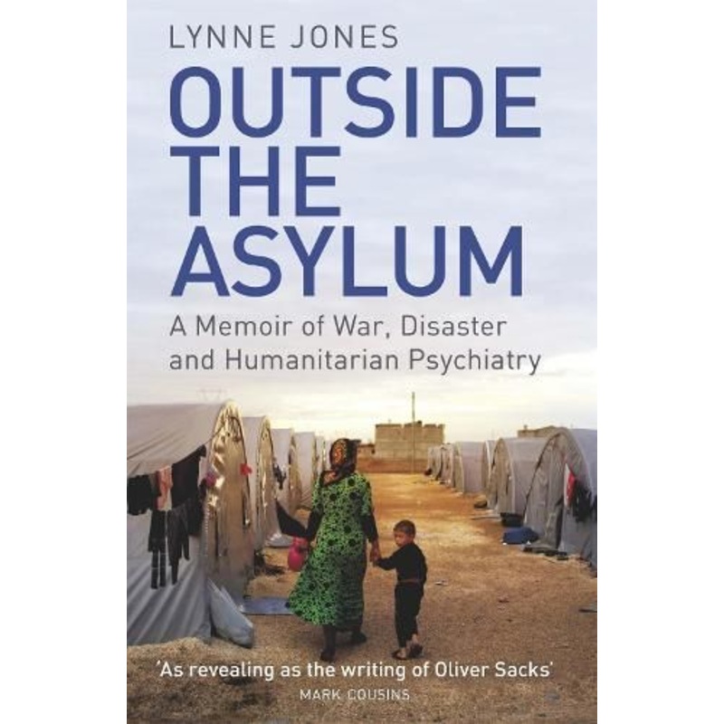 Outside the Asylum: A Memoir of War, Disaster and Humanitarian Psychiatry