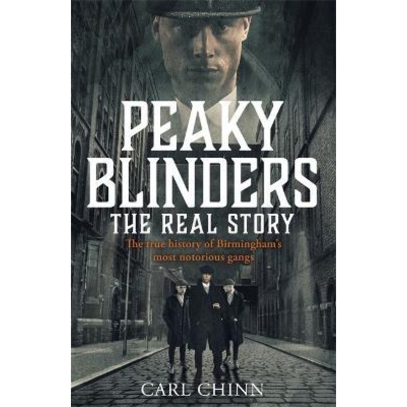 Peaky Blinders - The Real Story of Birmingham's most notorious gangs: As seen on BBC's The Real Peaky Blinders