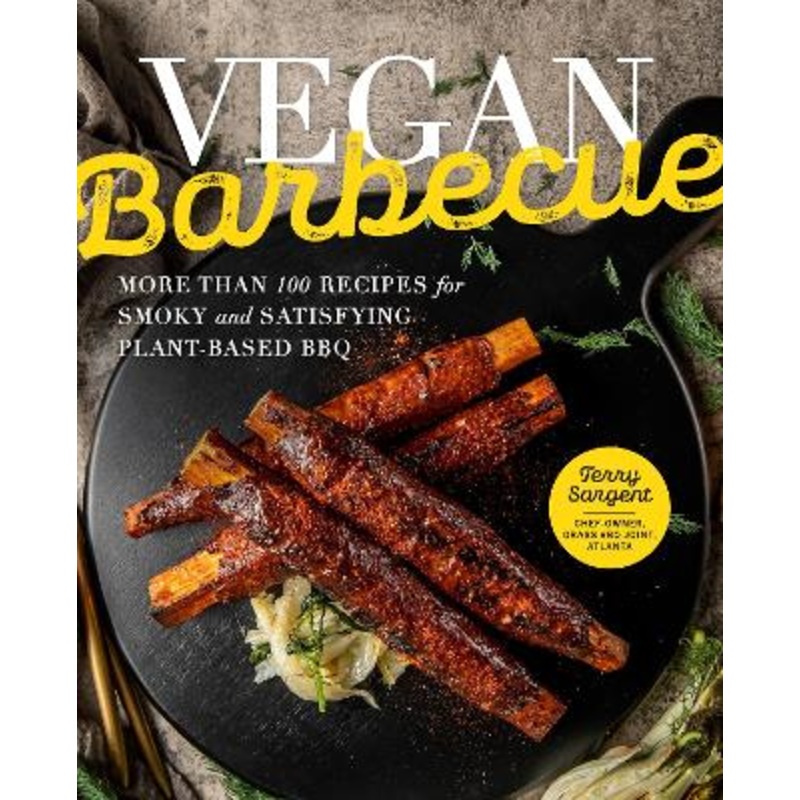 Vegan Barbecue: More Than 100 Recipes for Smoky and Satisfying Plant-