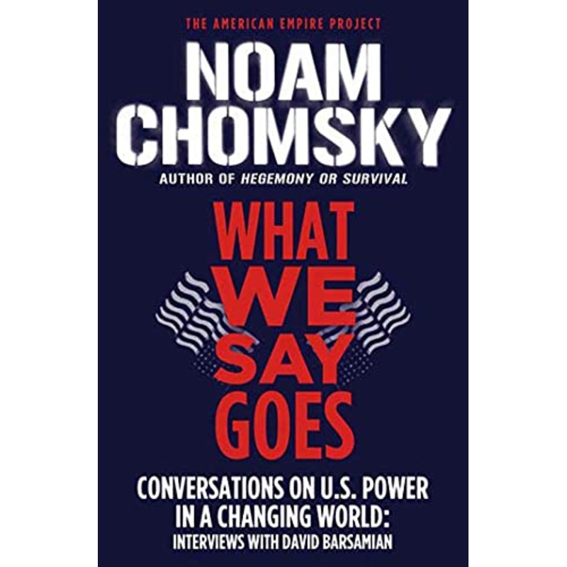 What We Say Goes: Conversations on U.S. Power in a Changing World