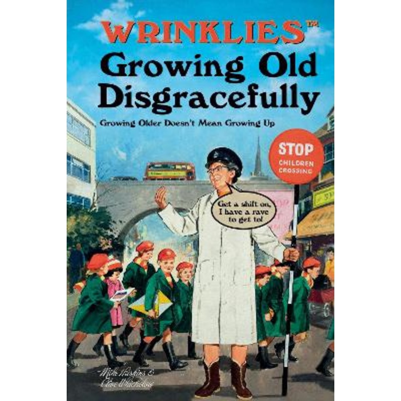 Wrinklies Growing Old Disgracefully: Growing Older Doesn't Mean