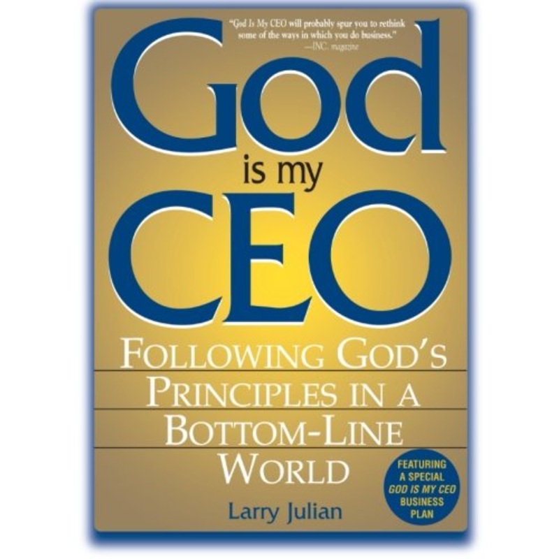 God is My CEO: Following God's Principles in a Bottom-line World