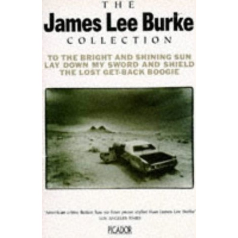 The James Lee Burke Collection: "To the Bright and Shining Sun", "Lay Down My Sword and Shield", "Lost Get-back Boogie"