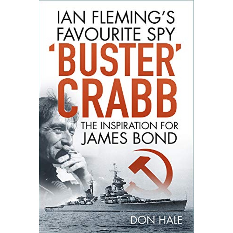 'Buster' Crabb: Ian Fleming's Favourite Spy, The Inspiration for James Bond