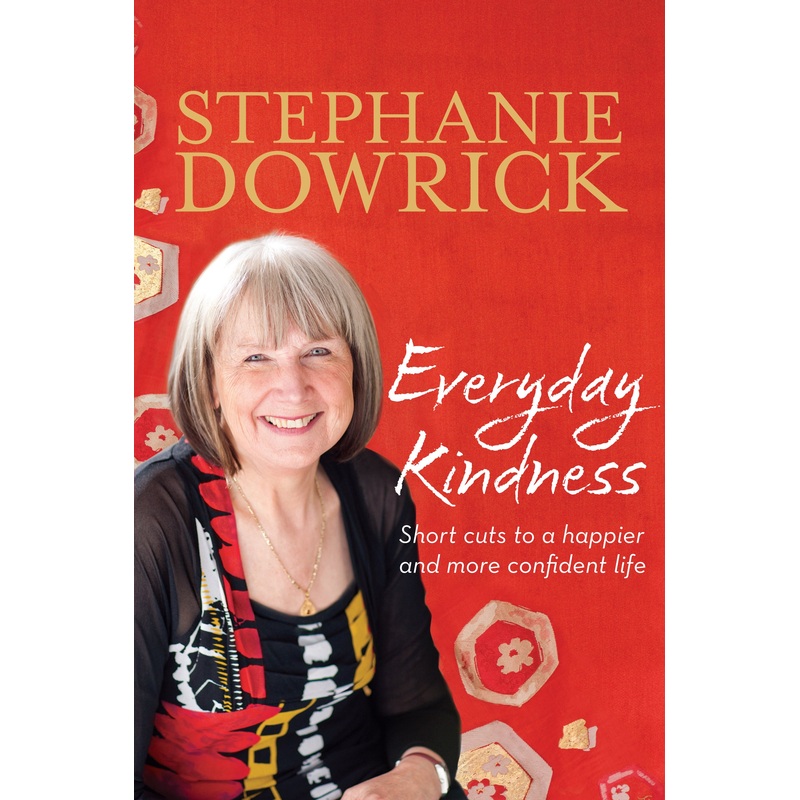 Everyday Kindness: Short cuts to a happier and more confident life