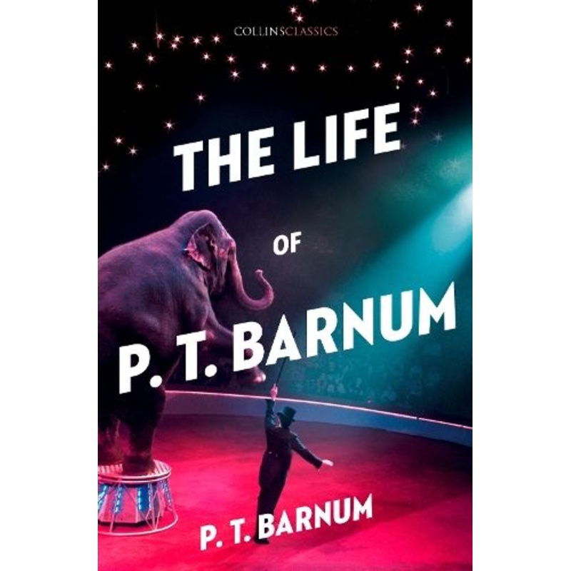 The Life of P.T. Barnum (Collins Classics)