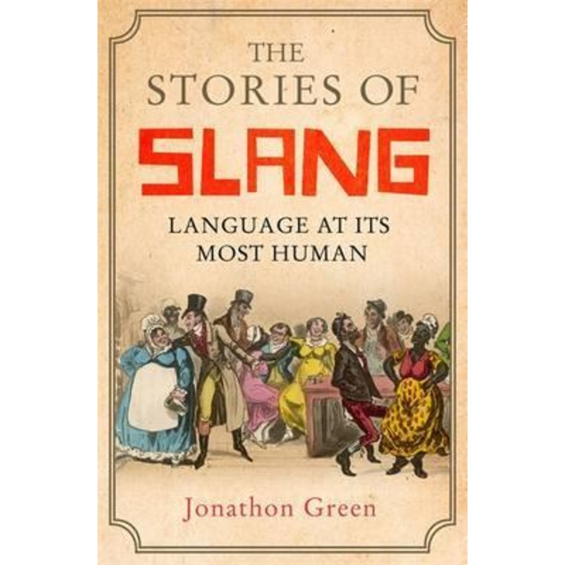 The Stories of Slang: Language at its most human