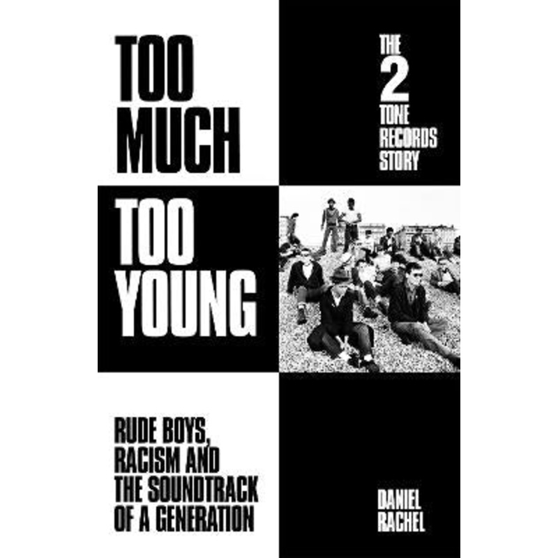 Too Much Too Young: The 2 Tone Records Story: Rude Boys, Racism [...]