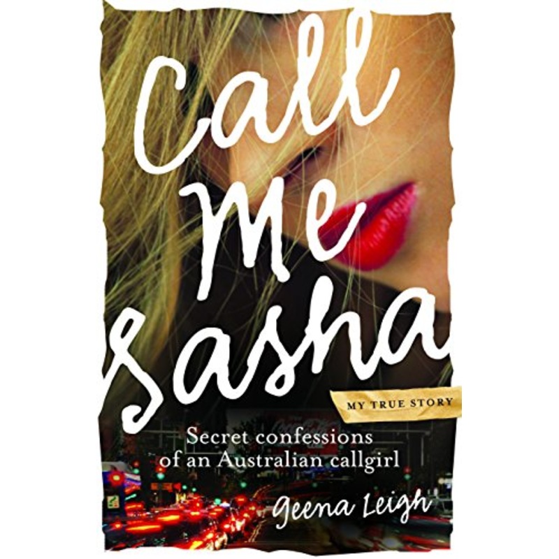 Call Me Sasha: Secret Confessions of an Australian Callgirl