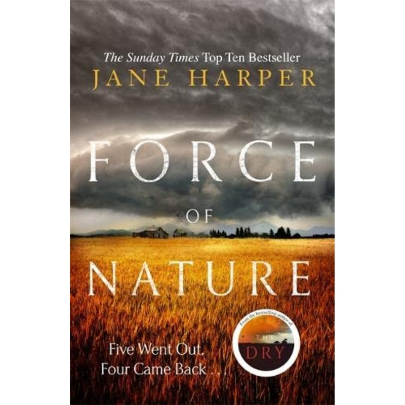 Force of Nature: by the author of the Sunday Times top ten bestseller, The Dry