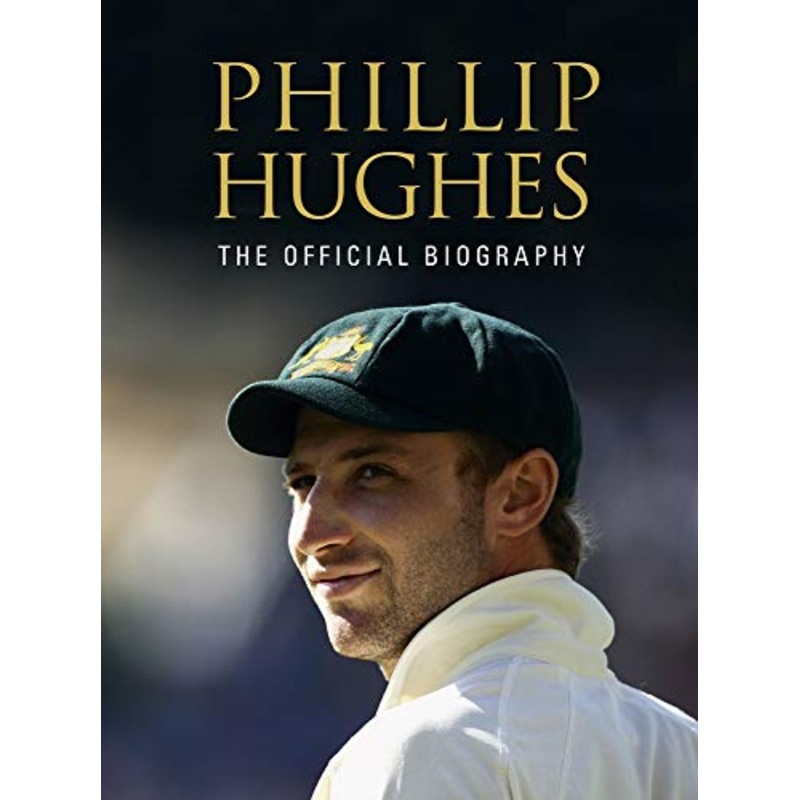 Phillip Hughes: The Official Biography