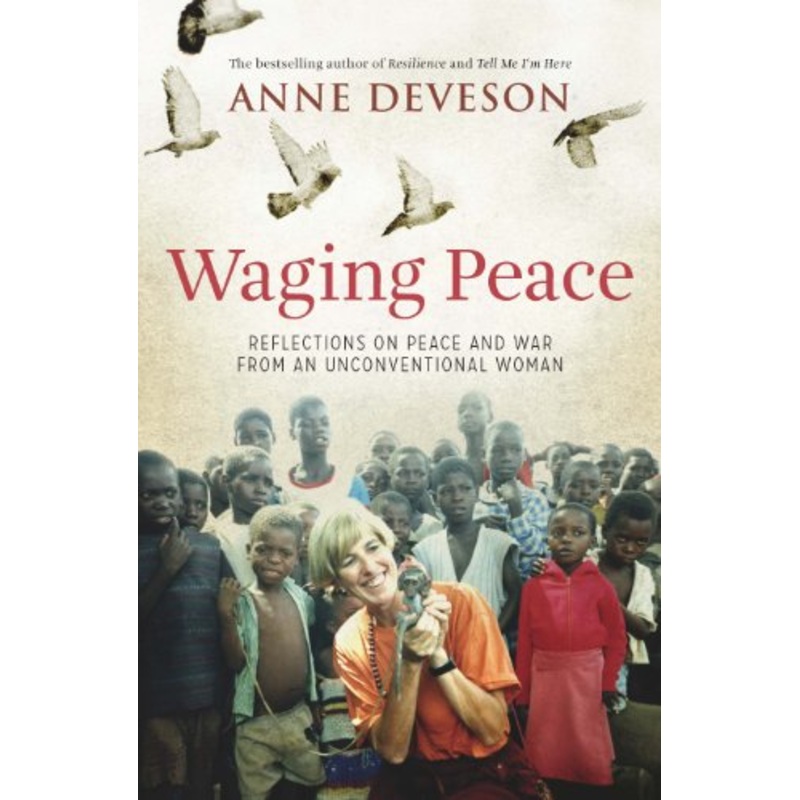 Waging Peace: Reflections on Peace and War From an Unconventional Woman