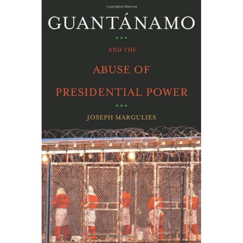 Guantaanamo and the Abuse of Presidential Power