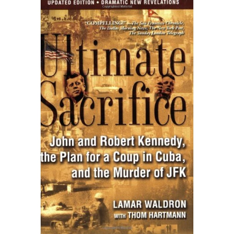 Ultimate Sacrifice: John and Robert Kennedy, the Plan for a Coup in Cuba, and the Murder of JFK