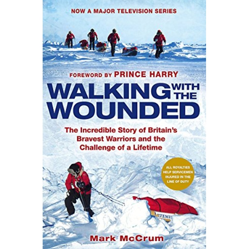 Walking With The Wounded: The Incredible Story of Britain's Bravest Warriors and the Challenge of a Lifetime