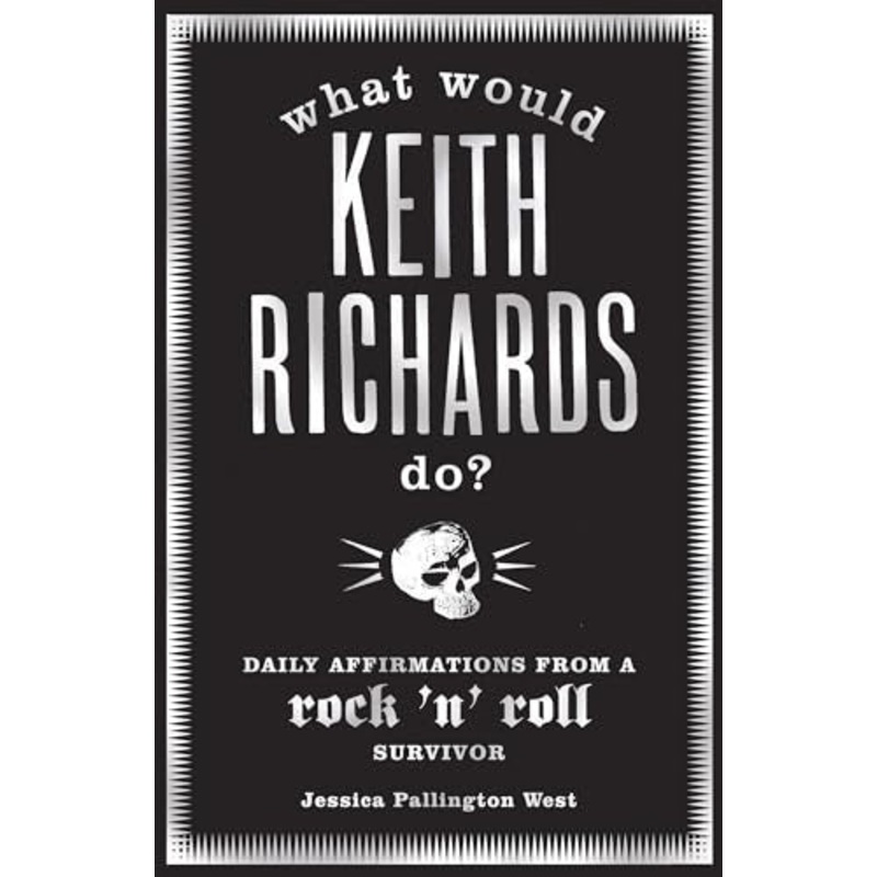 What Would Keith Richards Do?: Daily Affirmations with a Rock and Roll Survivor