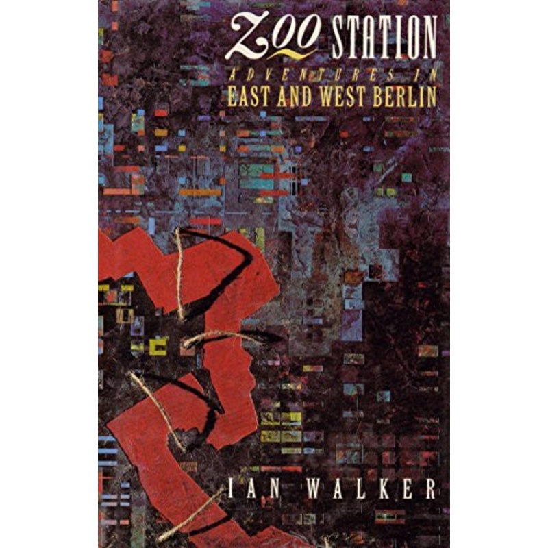 Zoo Station: Adventures in East and West Berlin