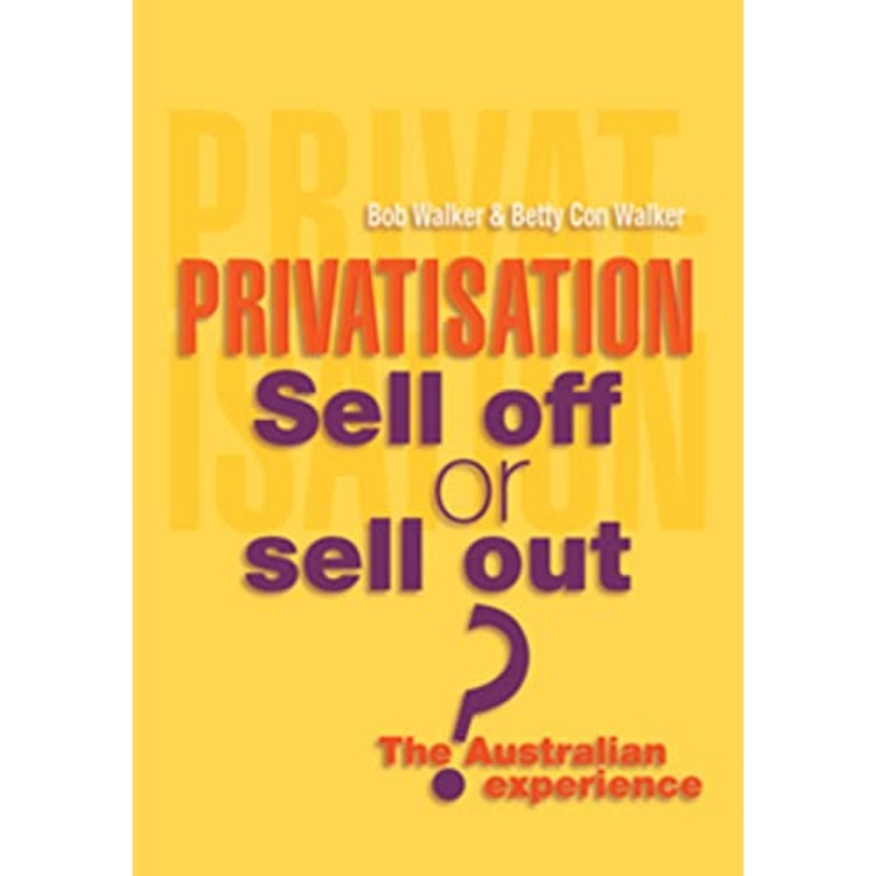 Privatisation: Sell Off or Sell Out?: The Australian Experience