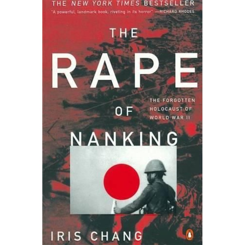 The Rape of Nanking: The Forgotten Holocaust of World War II