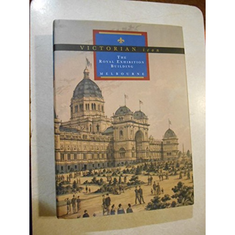 Victorian Icon: The Royal Exhibition Building Melbourne