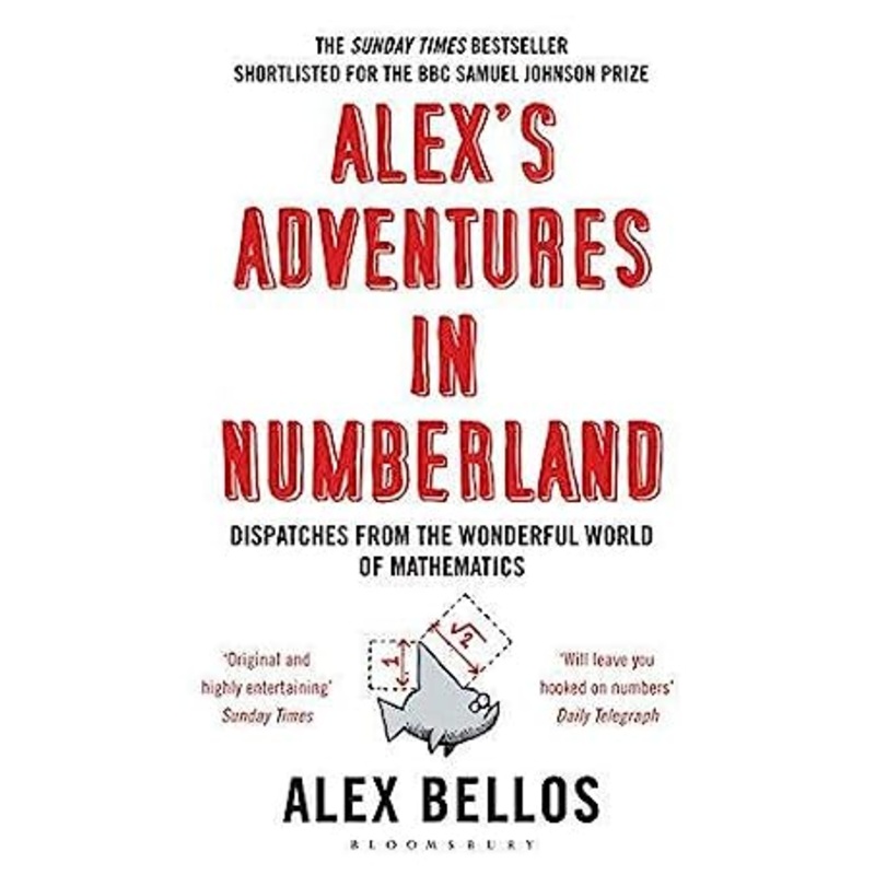Alex's Adventures in Numberland: Dispatches from the Wonderful World of Mathematics