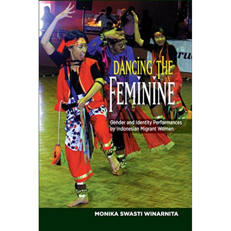 Dancing the Feminine: Gender & Identity Performances by Indonesian Migrant Women