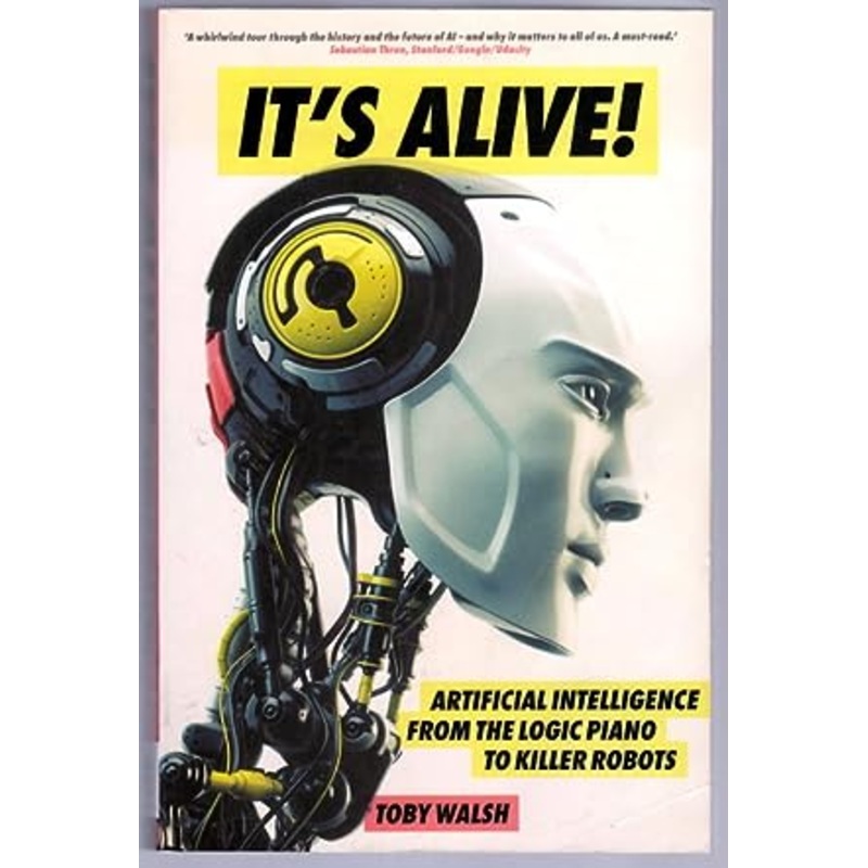 It's Alive!: Artificial Intelligence from the Logic Piano to Killer Robots