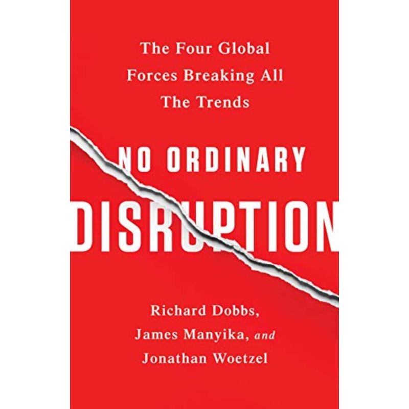 No Ordinary Disruption: The Four Global Forces Breaking All the Trends