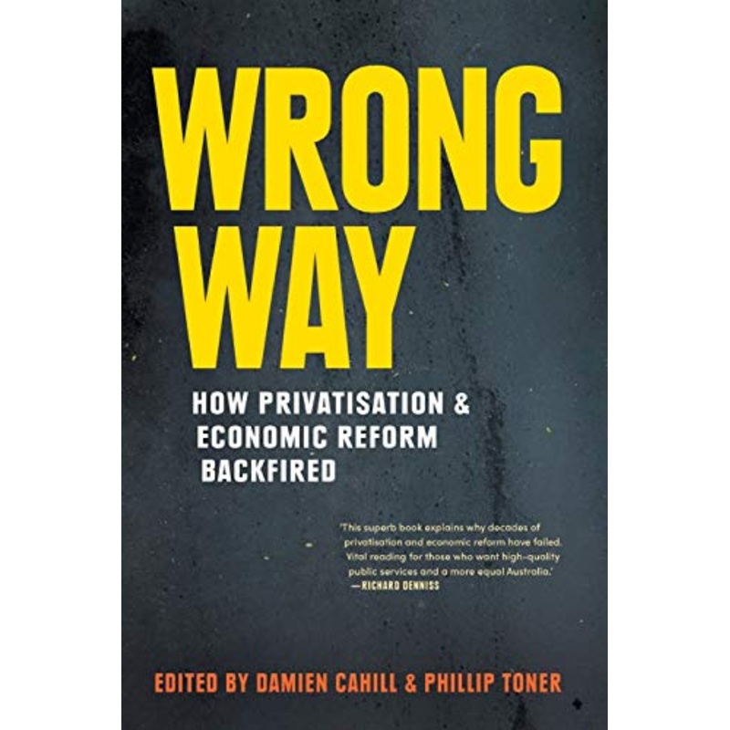 Wrong Way: How Privatisation and Economic Reform Backfired
