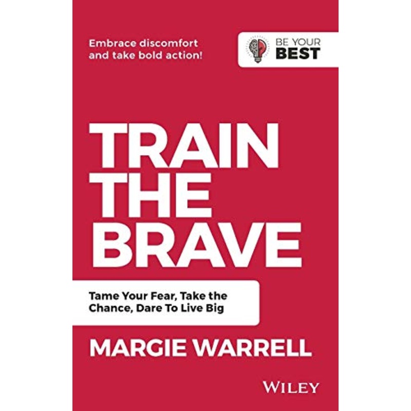 Train the Brave: Tame Your Fear, Take the Chance, Dare to Live Big