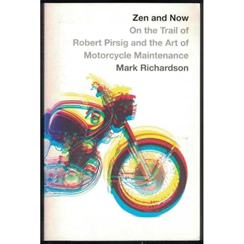 Zen and Now: On the Trail of Robert Pirsig and the Art of Motorcycle Maintenance