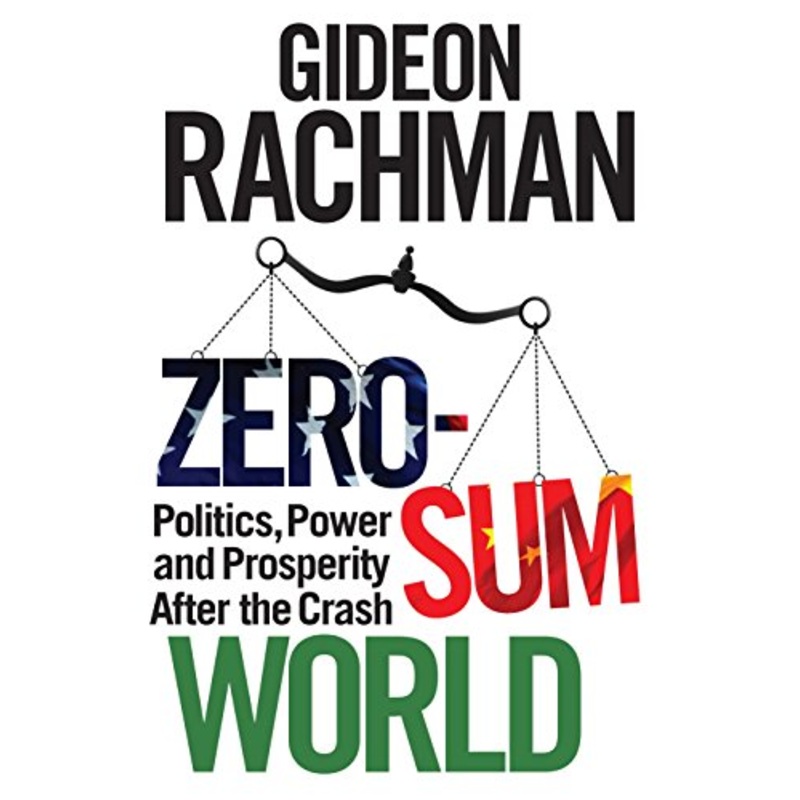 Zero-Sum World: Politics, Power and Prosperity After the Crash