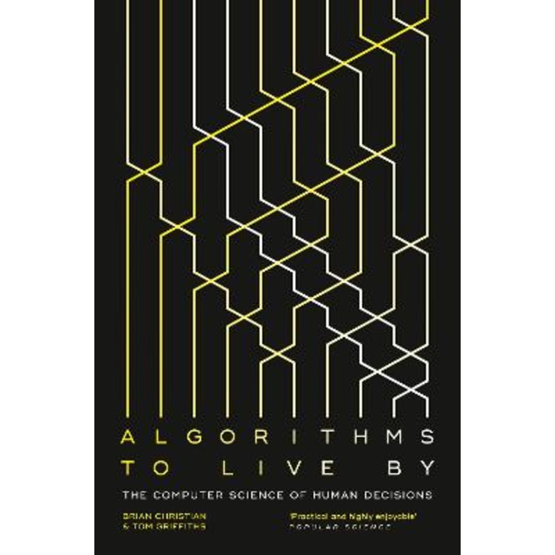 Algorithms to Live By: The Computer Science of Human Decisions