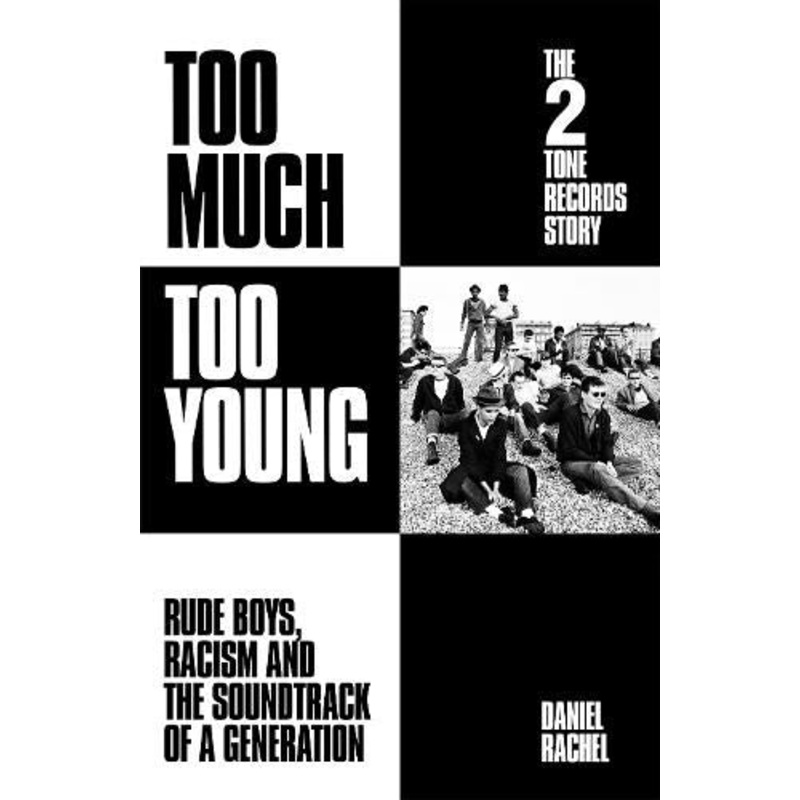 Too Much Too Young: The 2 Tone Records Story: Rude Boys, Racism and the Soundtrack of a Generation