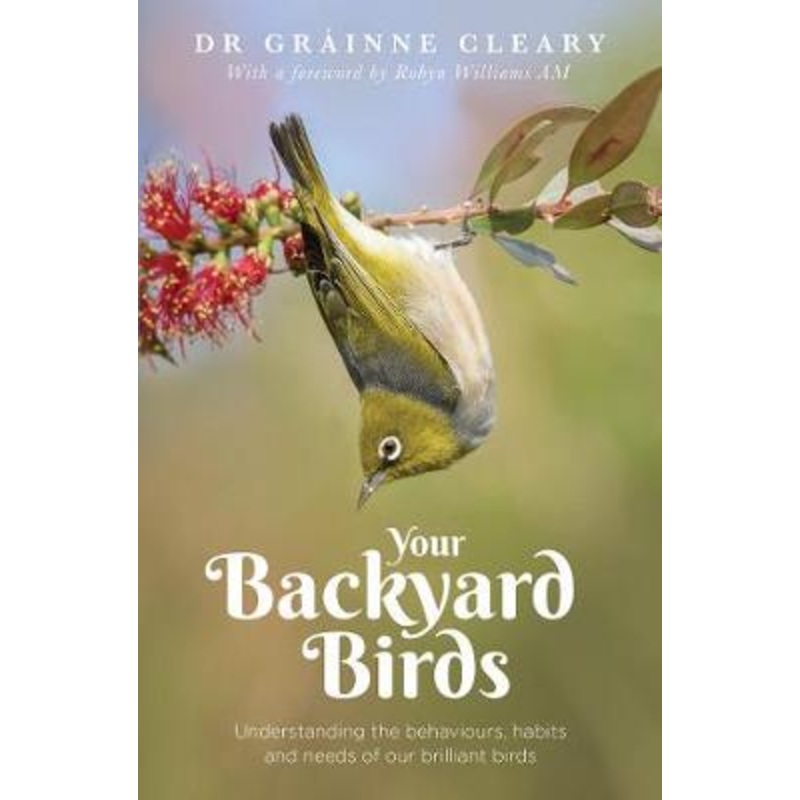 Your Backyard Birds: Understanding the behaviours, habits and needs of our brilliant birds