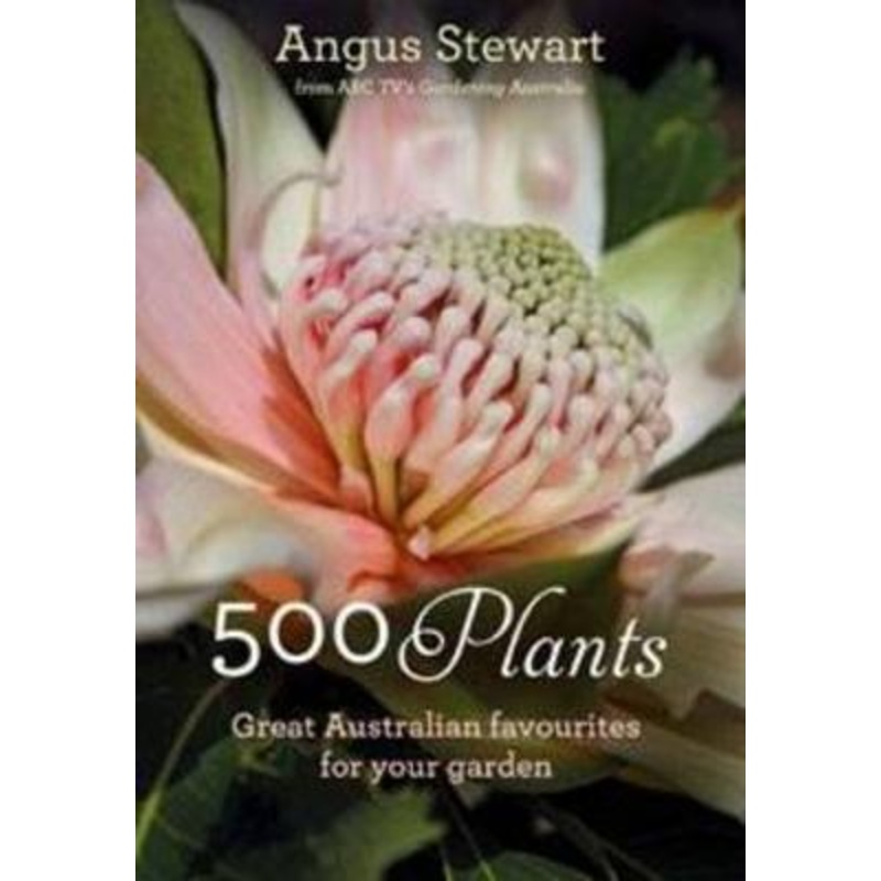 500 Plants: Great Australian favourites for your garden