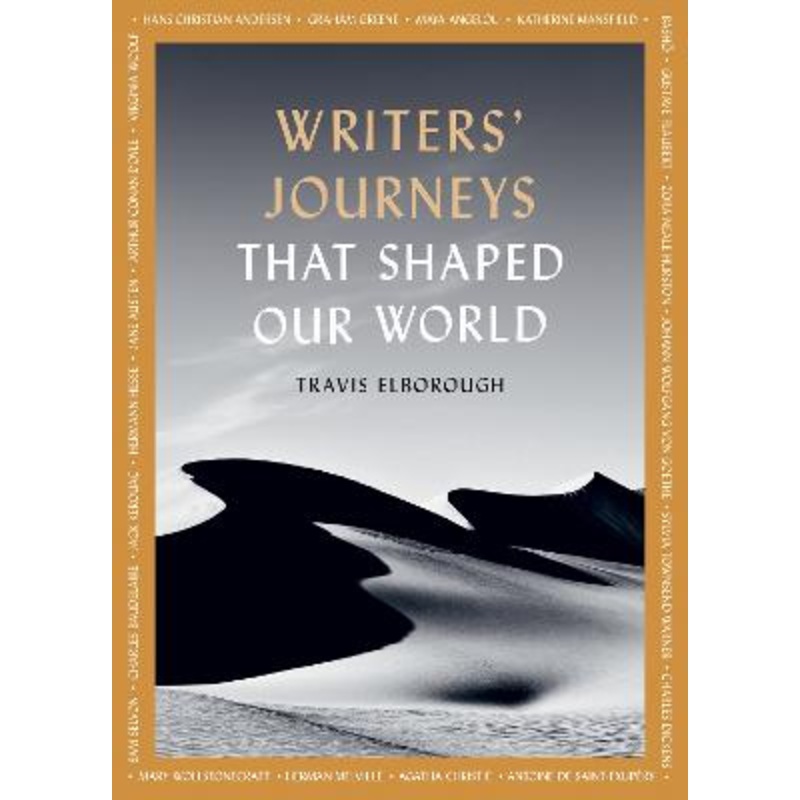 Writers' Journeys That Shaped Our World: In the Footsteps of the Literary Greats: Volume 1