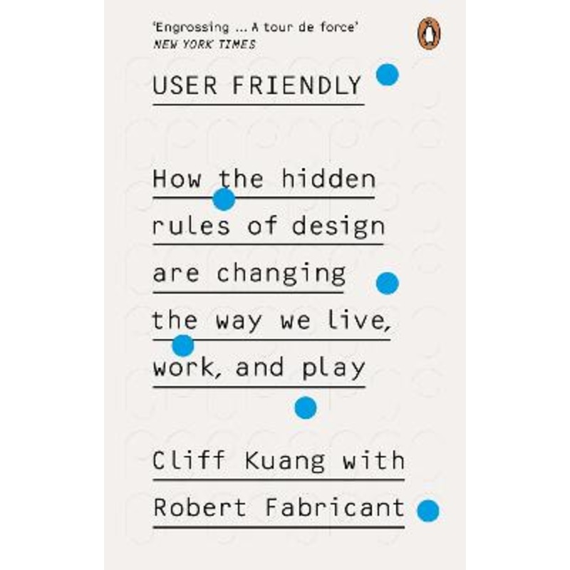 User Friendly: How the Hidden Rules of Design are Changing the Way We