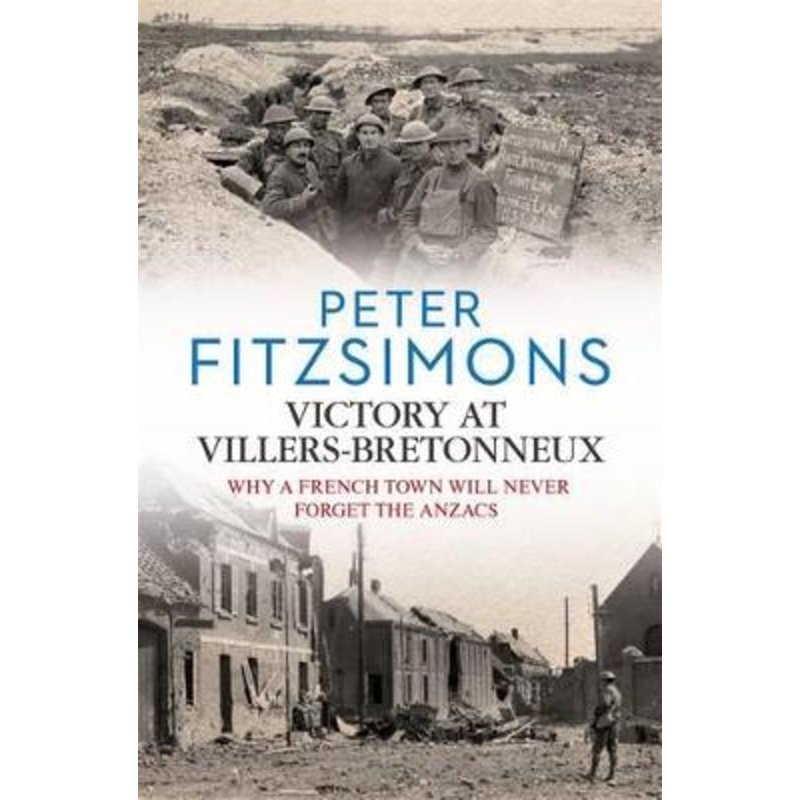 Victory at Villers-Bretonneux: from the author of Gallipoli, Batavia