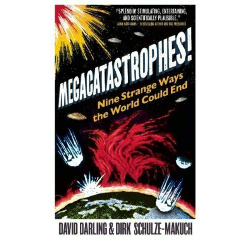 Megacatastrophes!: Nine Strange Ways the World Could End