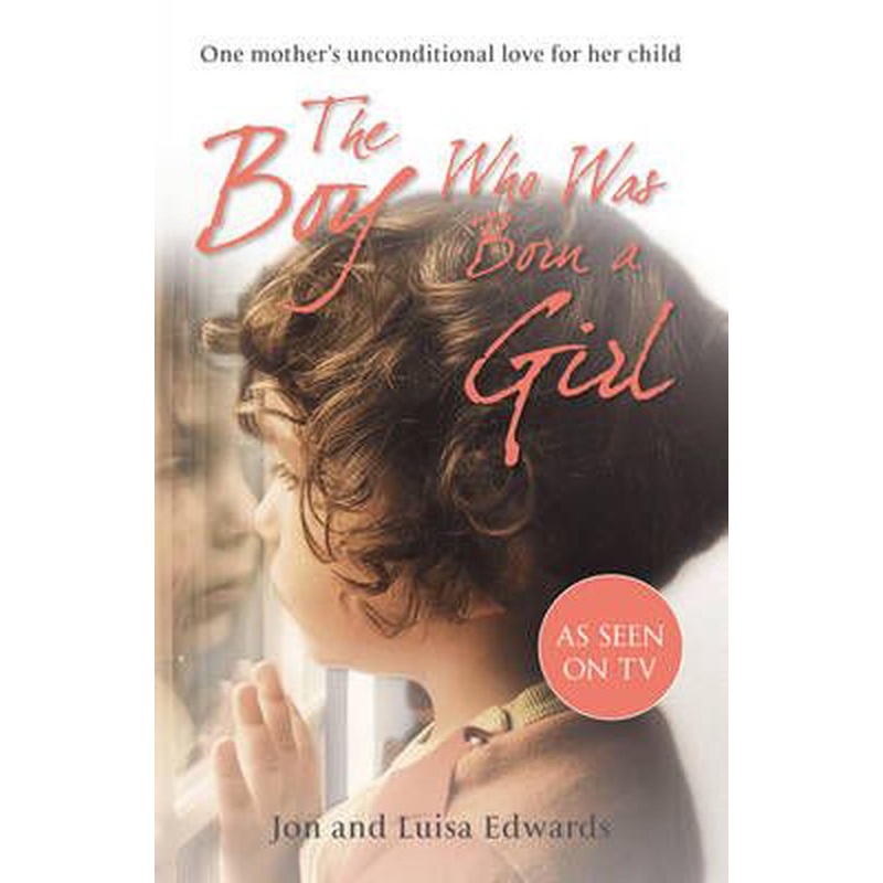 The Boy Who Was Born a Girl One Mothers Unconditional Love for Her Child