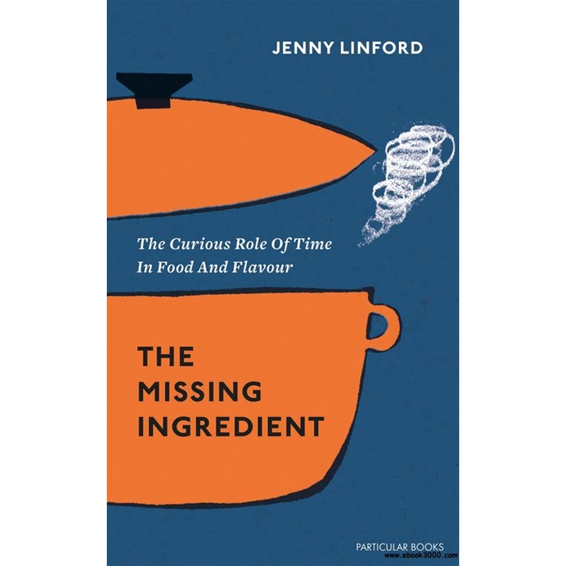 The Missing Ingredient: The Curious Role of Time in Food and Flavour