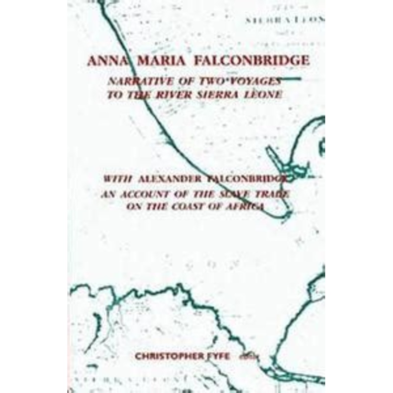 Anna Maria Falconbridge: Narrative of Two Voyages to the River Sierra Leone during the Years 1791-1792-1793