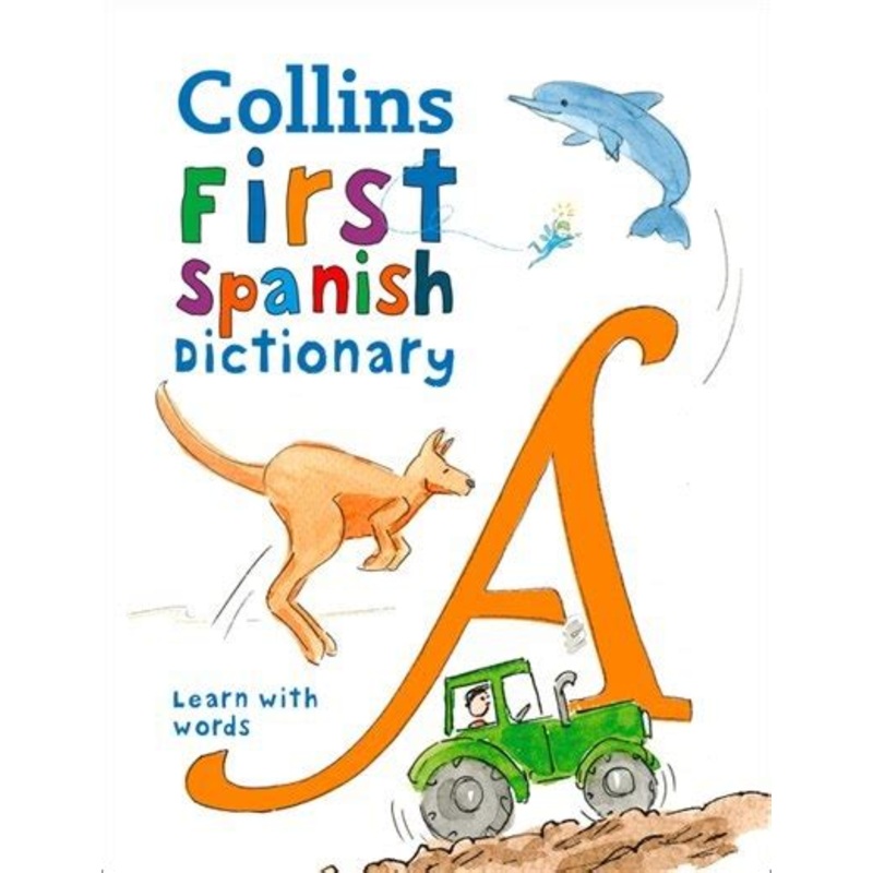 First Spanish Dictionary: 500 first words for ages 5+ (Collins First Dictionaries)