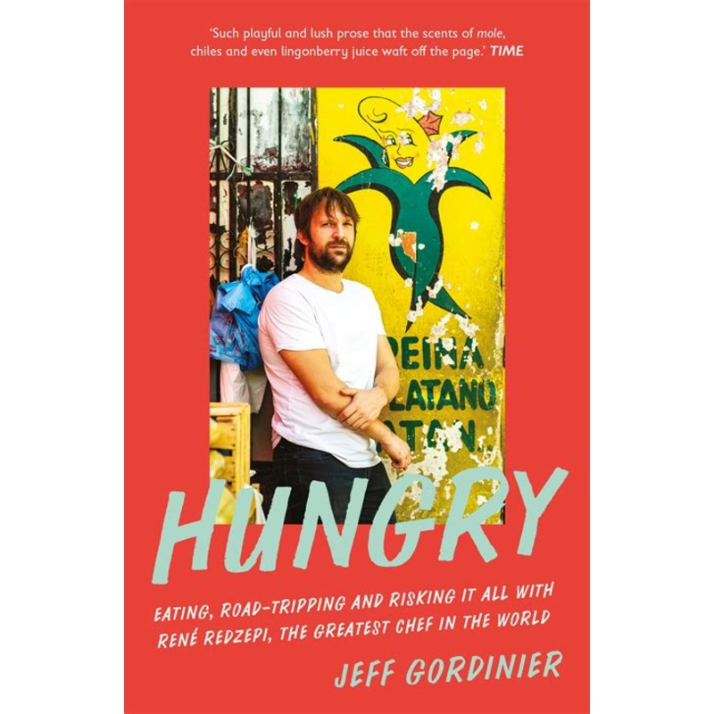 Hungry: Eating, Road-Tripping, and Risking it All with Rene Redzepi, the Greatest Chef in the World