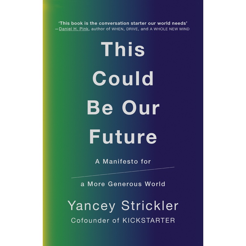 This Could Be Our Future: A Manifesto for a More Generous World
