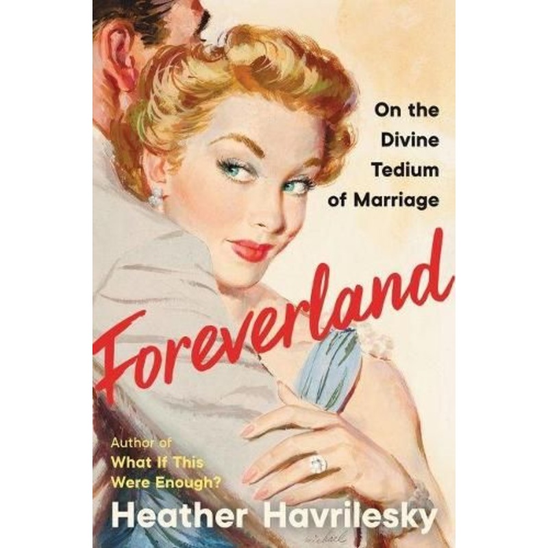 Foreverland: On The Divine Tedium Of Marriage