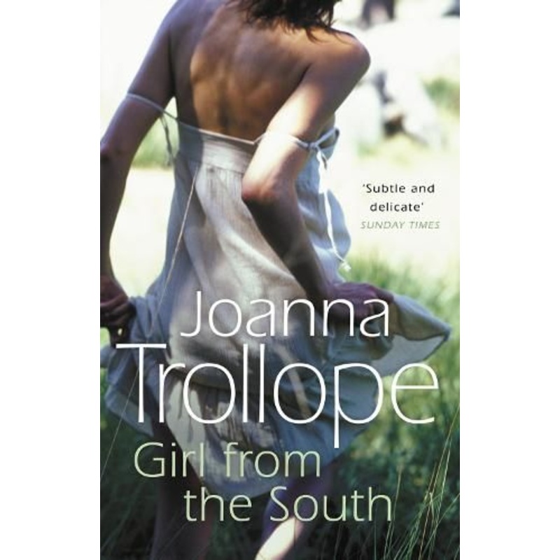 Girl From The South: a compelling novel about the changing rules and requirements of modern affairs of the heart from one of Britains best loved authors, Joanna Trollope