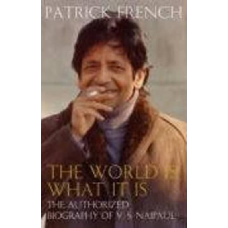 The World Is What It Is: The Authorized Biography of V. S. Naipaul